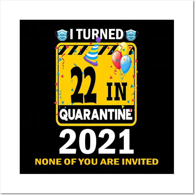 I Turned 22 In Quarantine 2021, 22 Years Old 22th Birthday Essential gift idea Wall Art by flooky